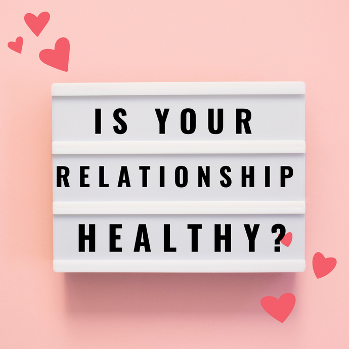 IS YOUR RELATIONSHIP HEALTHY?
